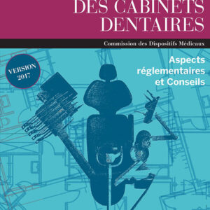 Guide d'installation des cabinets dentaires - Aspects réglementaires et Conseils - Mise à jour 2017
