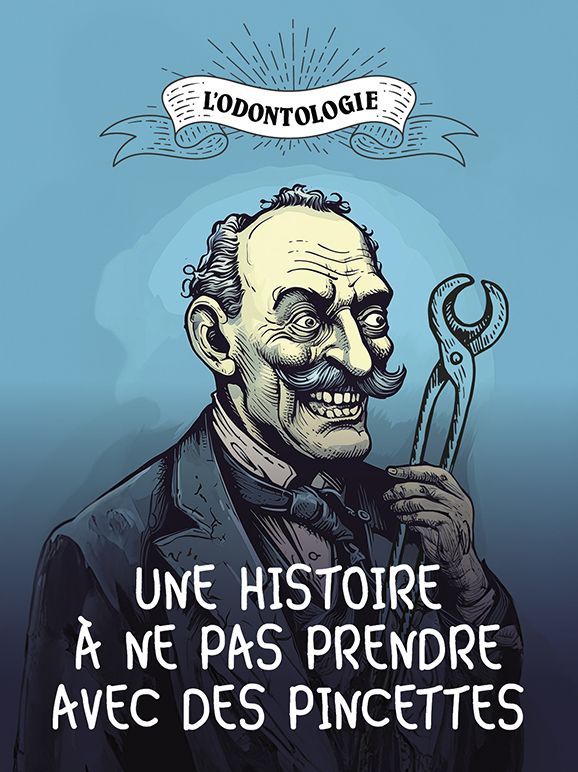 L'odontologie : une histoire à ne pas prendre avec des pincettes